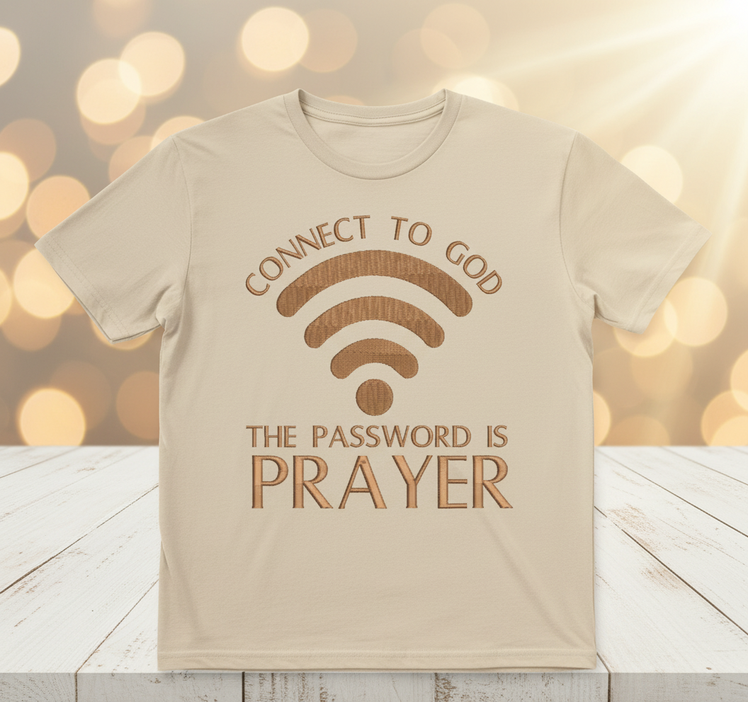Connect to God - The Password is Prayer Embroidered T-Shirt
