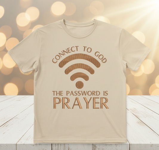 Connect to God - The Password is Prayer Embroidered T-Shirt