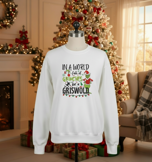 In a World Full of Grinches Be a Griswold Embroidered Sweatshirt