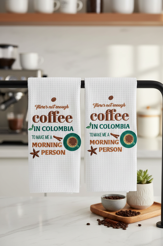 There's Not Enough Coffee In Colombia To Make Me A Morning Person embroidered kitchen towels in coffee bar