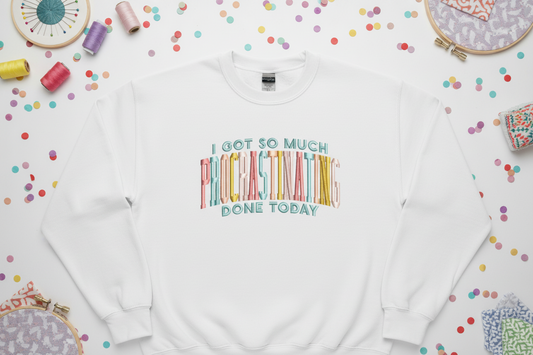 I Got So Much Procrastinating Done Today Embroidered Sweatshirt